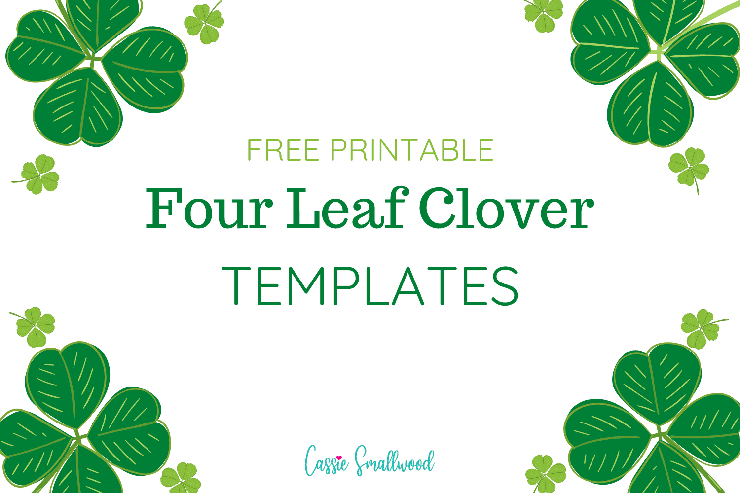 12 Cute Four Leaf Clover Printable Templates (Free!) - Cassie for Free Printable 4 Leaf Clover
